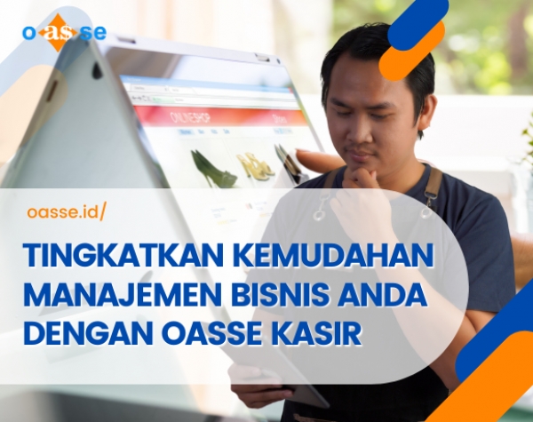 TINGKATKAN KEMUDAHAN MANAJEMEN BISNIS ANDA DENGAN OASSE KASIR